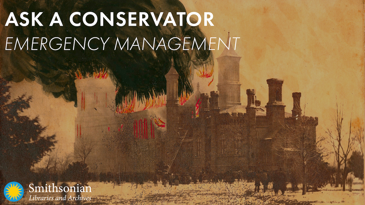 Hand-colored photograph of the Smithsonian Castle on fire in 1865 with text overlayed that reads "Ask a Conservator: Emergency Management"