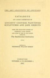 Cover of Catalogue of a loan exhibition of ancient Chinese paintings, sculptures and jade objects from the collection formed by Charles Lang Freer and given by