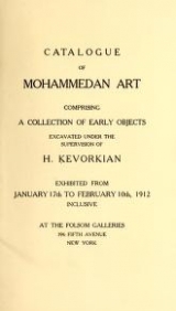 Cover of Catalogue of Mohammedan art - comprising a collection of early objects excavated under the supervision of H. Kevorkian.