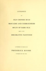 Cover of Catalogue of Old Chinese Rugs, Brocades and Embroideries Bolts of Rare Silk and a few Decorative Paintings Gathered in Peking by Frederick Moore of Pe