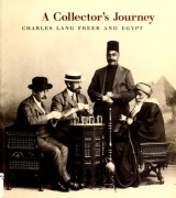 Cover of A collector's journey - Charles Lang Freer and Egypt