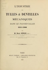 Cover of L'Industrie des tulles & dentelles mécaniques dans Le Pas-de-Calais, 1815-1900