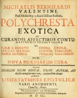 Cover of Michaelis Bernhardi Valentini prof. medici ... Polychresta exotica in curandis affectibus contumacissimis probatissima