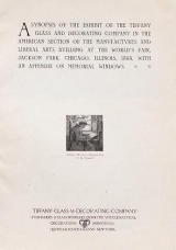 Cover of A synopsis of the exhibit of the Tiffany Glass and Decorating Company in the American Section of the Manufactures and Liberal Arts Building at the Wor