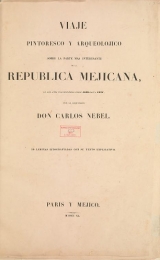 Cover of Viaje pintoresco y arqueolójico sobre la parte más interesante de la República Mejicana, en los años transcurridos desde 1829 hasta 1834