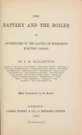 Cover of The battery and the boiler, or Adventures in the laying of submarine electric cables