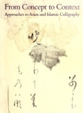 Cover of From concept to context - approaches to Asian and Islamic calligraphy