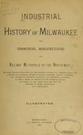 Cover of Industrial history of Milwaukee, the commercial, manufacturing and railway metropolis of the North-west
