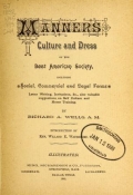 Cover of Manners, culture and dress of the best American society, including social, commercial and legal forms, letter writing, invitations, &c., also valuable suggestions on self culture and home training