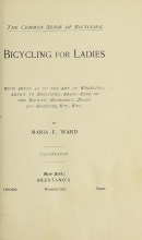 Cover of Bicycling for ladies : with hints as to the art of wheeling, advice to beginners, dress, care of the bicycle, mechanics, training, exercise, etc., etc