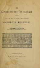 Cover of Die Geschichte der Textilkunst nebst Text zu den 160 Tafeln des Werkes Ornamente der Gewebe