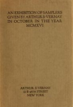 Cover of An exhibition of samplers given by Arthur S. Vernay in October in the year MCMXVI