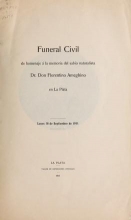 Cover of Funeral civil de homenaje a la memoria del sabio naturalista Dr. Don Florentino Ameghino en La Plata, lunes 18 de Septiembre de 1911