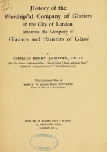 Cover of History of the Worshipful Company of Glaziers of the City of London, otherwise the Company of Glaziers and Painters of Glass