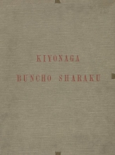 Cover of Kiyonaga, Buncho, Sharaku : estampes japonaises tirées des collections de mm. Bing, Bouasse-Lebel, Bullier, comte de Camondo, mme E.