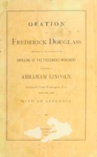 Cover of Oration by Frederick Douglass, delivered on the occasion of the unveiling of the Freedmen's Monument in memory of Abraham Lincoln, in Lincoln Park, Wa
