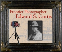 Frontier Photographer- Edward S. Curtis