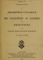 Cover of A descriptive catalogue of the collections of tapestry and embroidery in the South Kensington Museum
