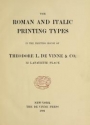 Cover of The roman and italic printing types in the printing house of Theodore L. De Vinne & Co., 12 Lafayette Place