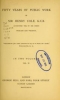 Cover of Fifty years of public work of Sir Henry Cole, K.C.B., accounted for in his deeds, speeches and writings